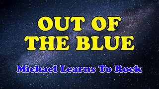 Out Of The Blue Karaoke Version as Popularized by Michael Learns To Rock