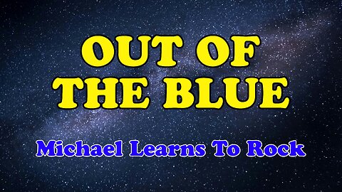 Out Of The Blue Karaoke Version as Popularized by Michael Learns To Rock