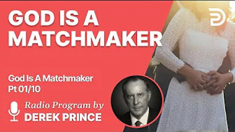 God is a Matchmaker Pt 1 of 10 - The Importance Of Marriage - Derek Prince