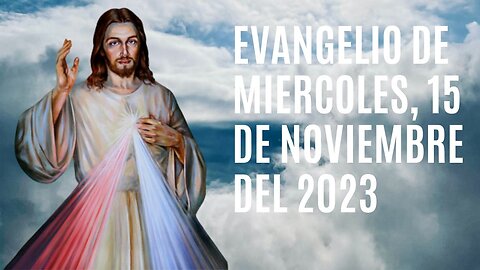 Evangelio de hoy Miércoles, 15 de Noviembre del 2023.