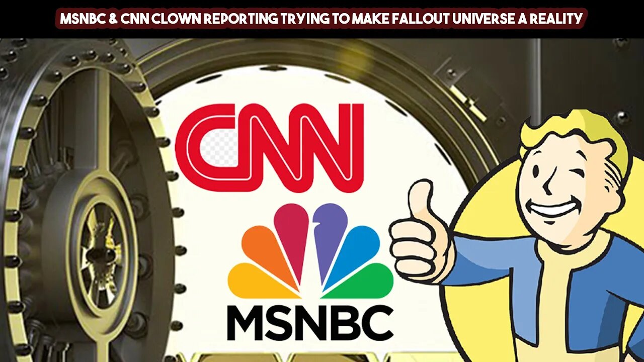 MSNBC & CNN Clown Reporting Trying To Make FALLOUT Universe A Reality