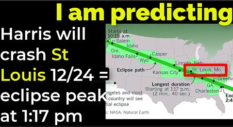 I am predicting: Harris's plane will crash St Louis 12/24 = eclipse peak at 1:17 pm