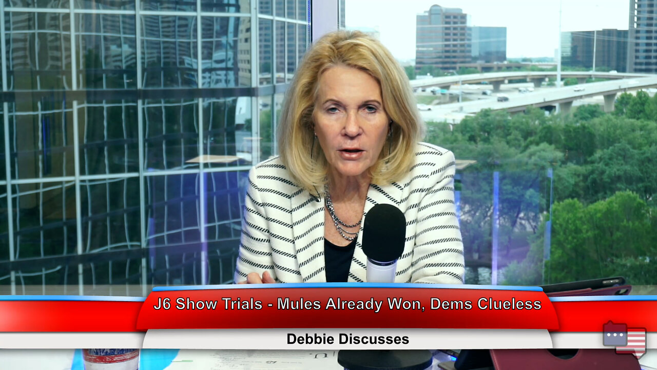 J6 Show Trials - Mules Already Won, Dems Clueless | Debbie Discusses 6.08.22