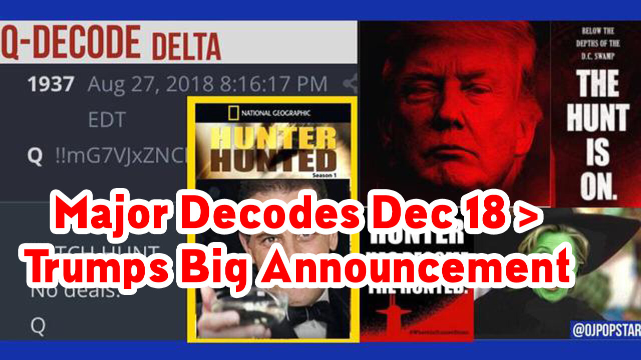 Major Decodes Dec 18 > Trumps Big Announcement