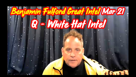 Benjamin Fulford Great Intel - BIG EVENTS 3.21.2Q24