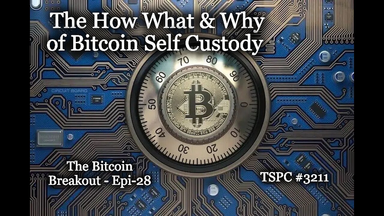 The How What & Why of Bitcoin Self Custody - Epi-28