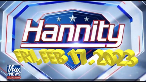 Hannity 02-17-2023