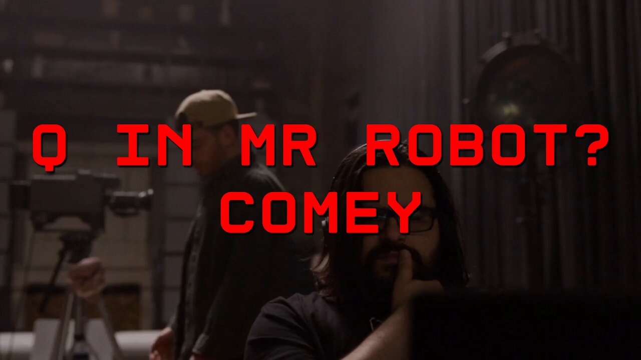 Q in MR ROBOT? COMEY