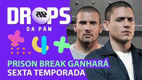 VEM AÍ A NOVA TEMPORADA DE PRISON BREAK | DROPS da Pan - 24/09/20
