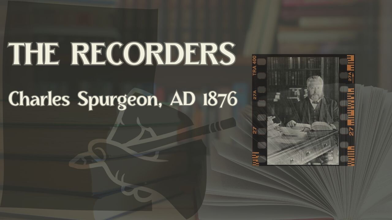 The Recorders - Charles Spurgeon Sermon AD 1876