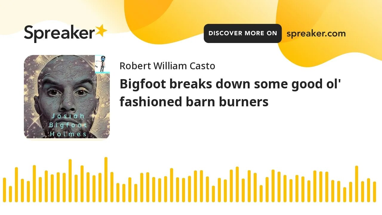 Bigfoot breaks down some good ol' fashioned barn burners