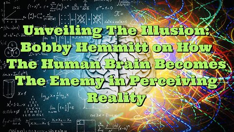 Bobby Hemmitt: How The Human Brain Becomes The Enemy in Perceiving Reality