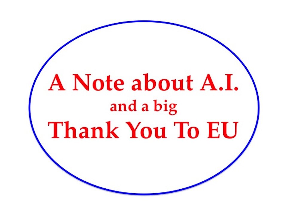 A Note about AI and Thank you EU