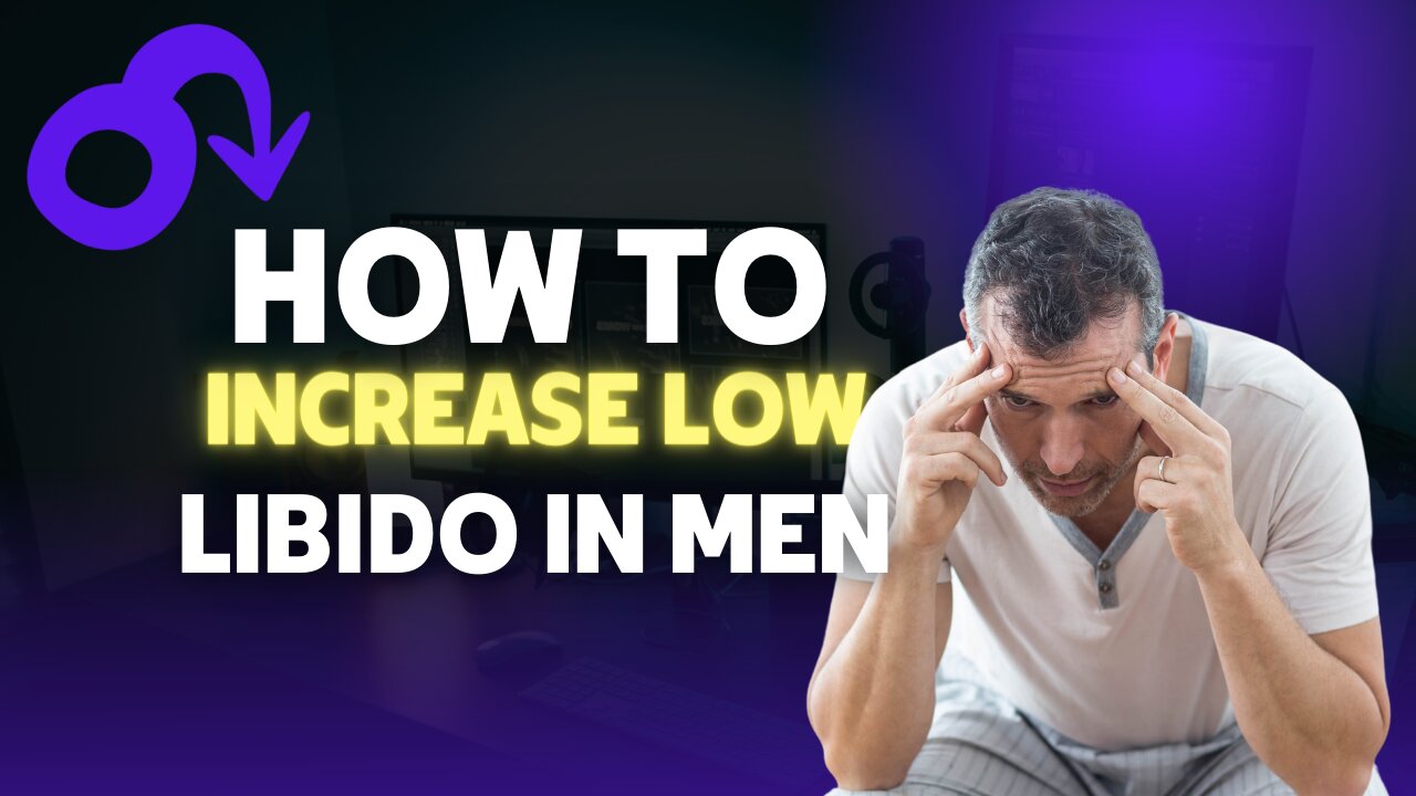 HOW TO INCREASE LOW LIBIDO IN MEN _ IN 4 EASY WAYS!