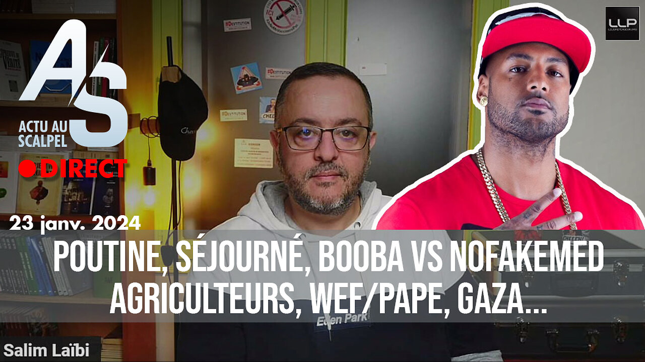 Actu au Scalpel 23 janv. 24 : Poutine, Séjourné, Booba Vs NoFakeMed , Agriculteurs, WEF/Pape, Gaza