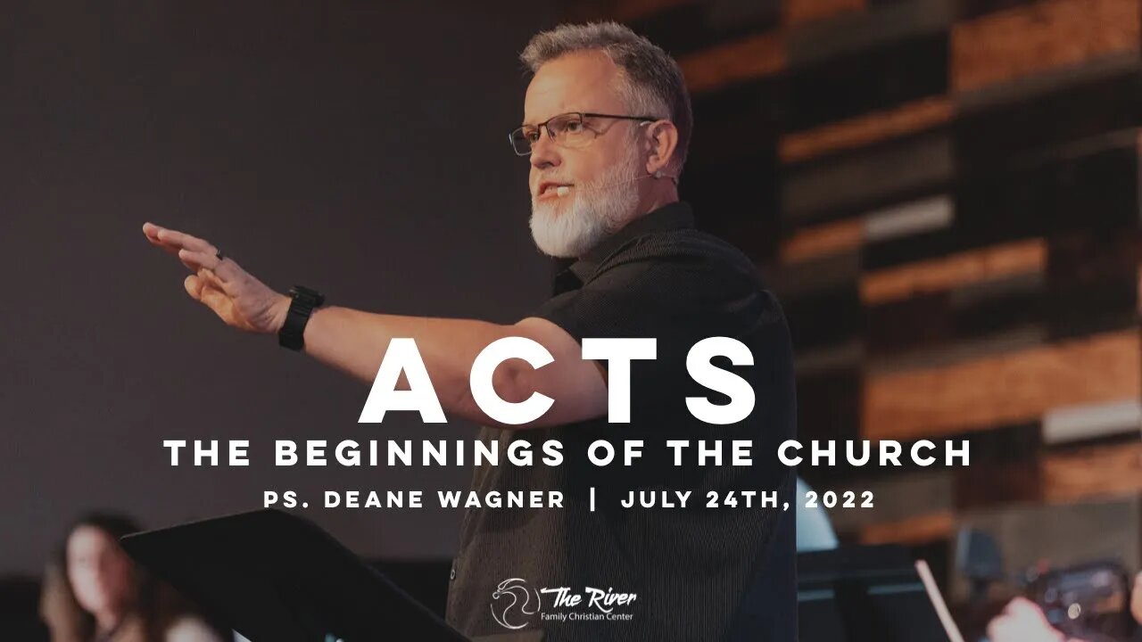 ACTS: The Beginnings of the Church | Pastor Deane Wagner | The River FCC | 7.24.22