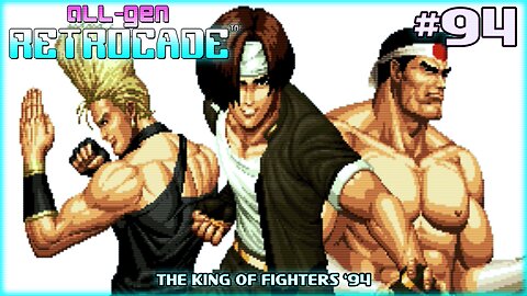 All-Gen Retrocade Ep.94: THE KING OF FIGHTERS '94