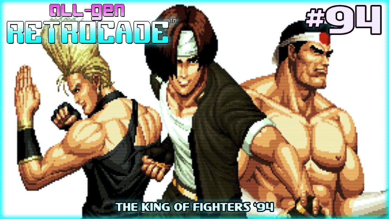 All-Gen Retrocade Ep.94: THE KING OF FIGHTERS '94