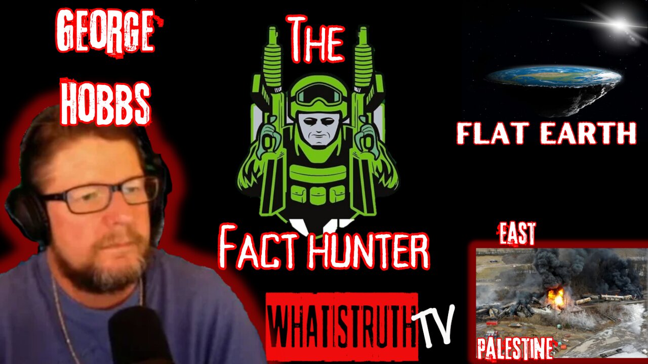 #177 George Hobbs - Fact Hunter | East Palestine | Flat Earth | J6