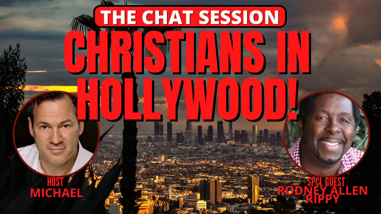 CHRISTIANS IN HOLLYWOOD! WITH MICHAEL & RODNEY ALLEN RIPPY! | THE CHAT SESSION