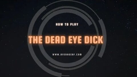 How to play “The Dead Eye Dick”