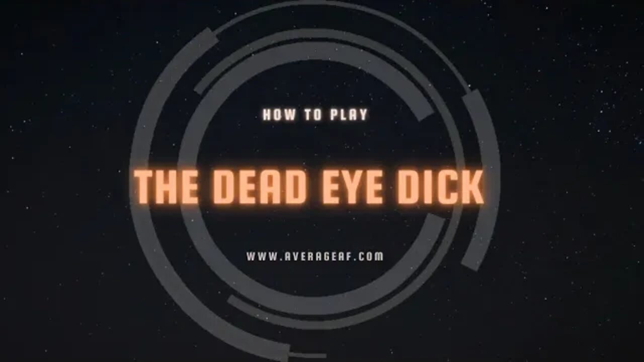 How to play “The Dead Eye Dick”