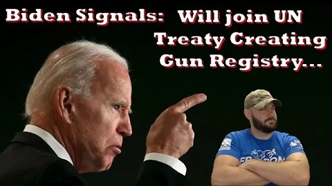 Biden just signaled to sign UN Arms Treaty... It WILL create a GUN REGISTRY...