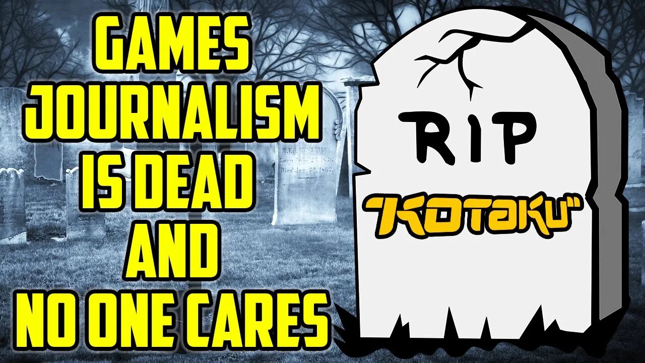 Video Game Journalism Is Dead - A History Of Kotaku's Greatest Hits.