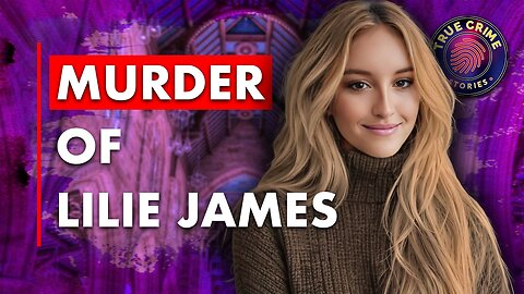 The Murder of Lilie James | True Crime