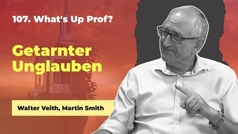 107. Getarnter Unglauben # Walter Veith, Martin Smith # What's Up Prof?