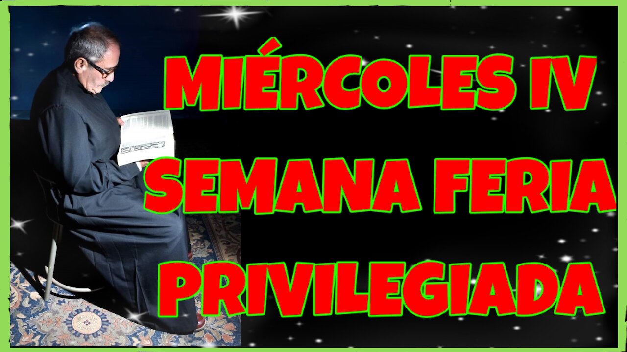 MIÉRCOLES IV SEMANA FERIA PRIVILEGIADA 2021