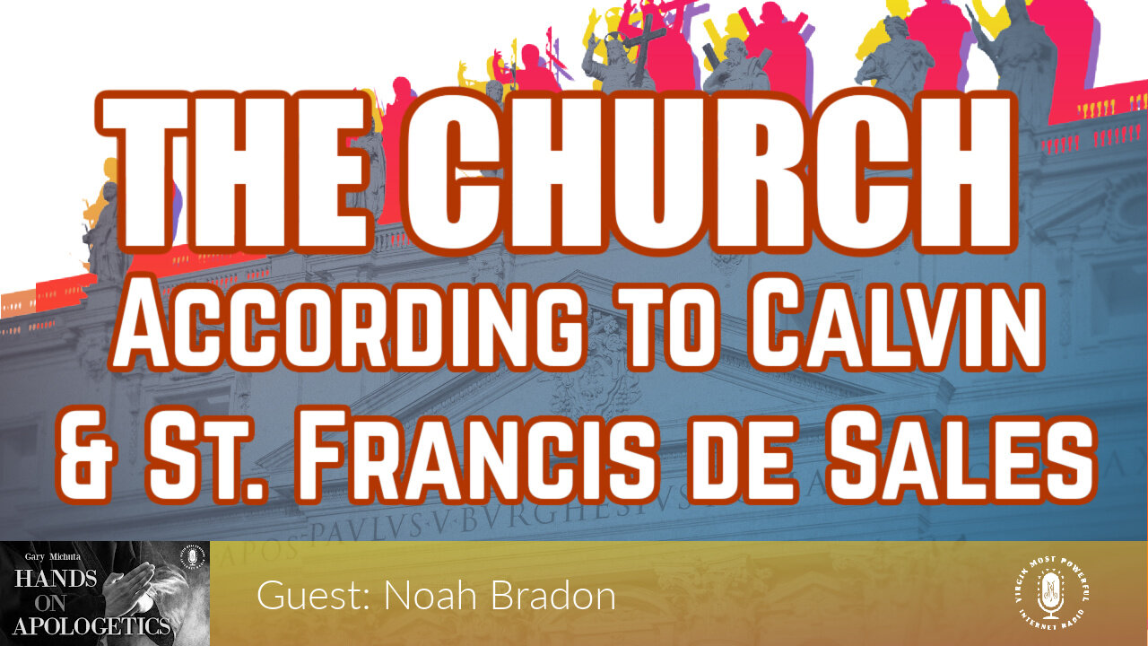 15 Sep 23, Hands on Apologetics: The Church According to Calvin and St. Francis de Sales