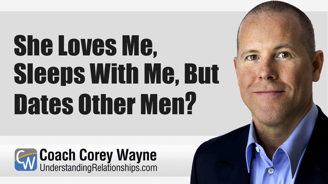She Loves Me, Sleeps With Me, but Dates Other Men?