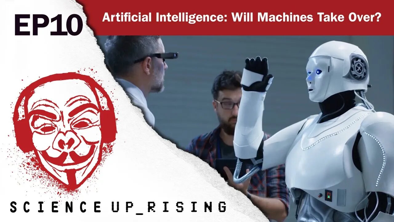 Artificial Intelligence: Will Machines Take Over? (Science Uprising, Ep. 10)