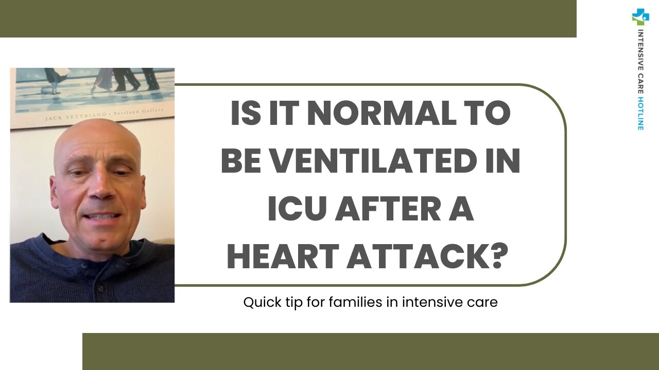 Is it Normal to be Ventilated in ICU After a Heart Attack? Quick Tip For Families In Intensive Care!