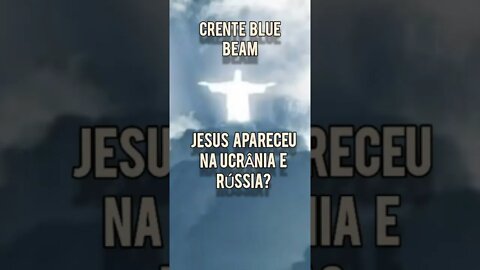 Jesus apareceu na Rússia e Ucrânia CRENTE BLUE BEAM