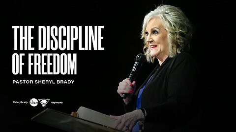 The Discipline of Freedom - Pastor Sheryl Brady