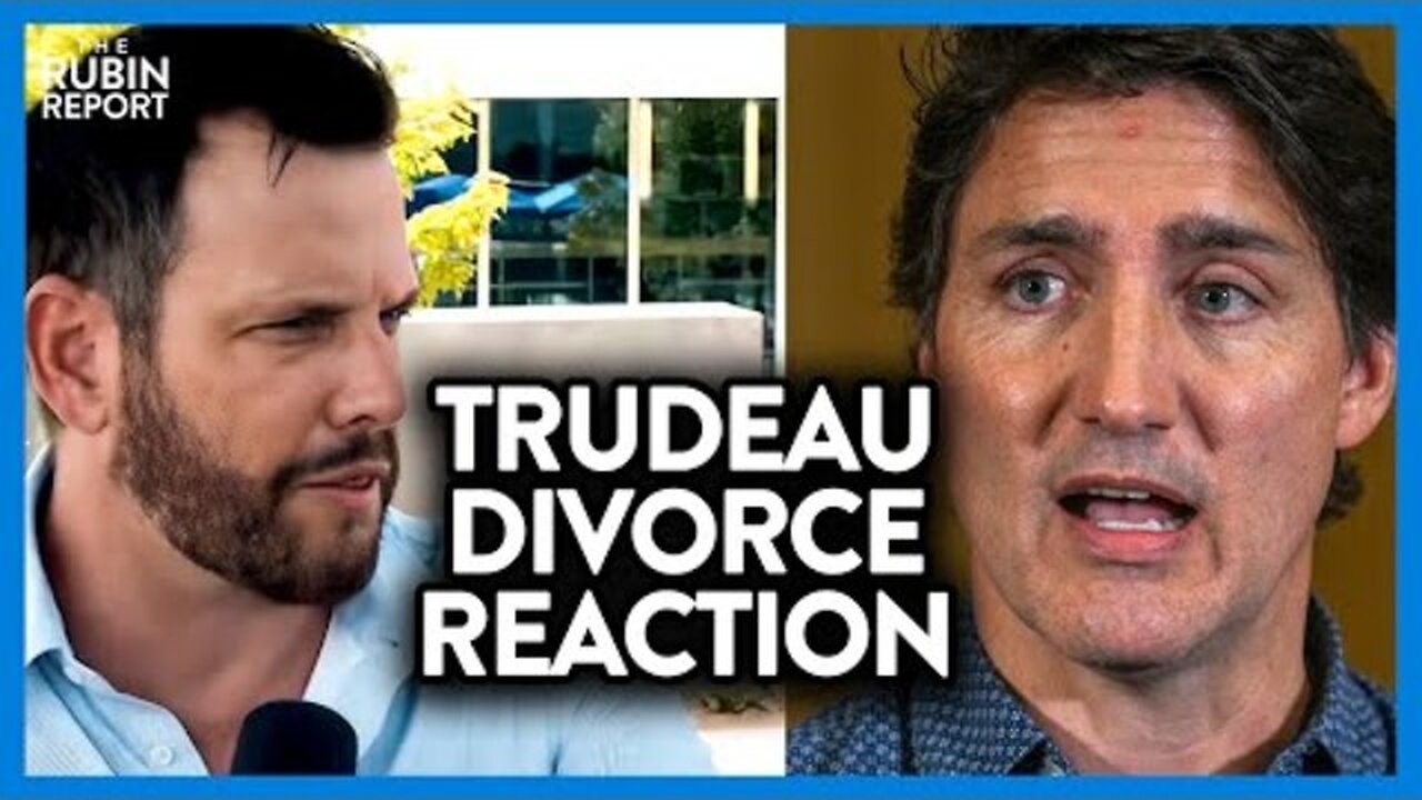 DAVE RUBIN REACTS TO JUSTIN TRUDEAU'S DIVORCE WITH HIS OWN THEORY