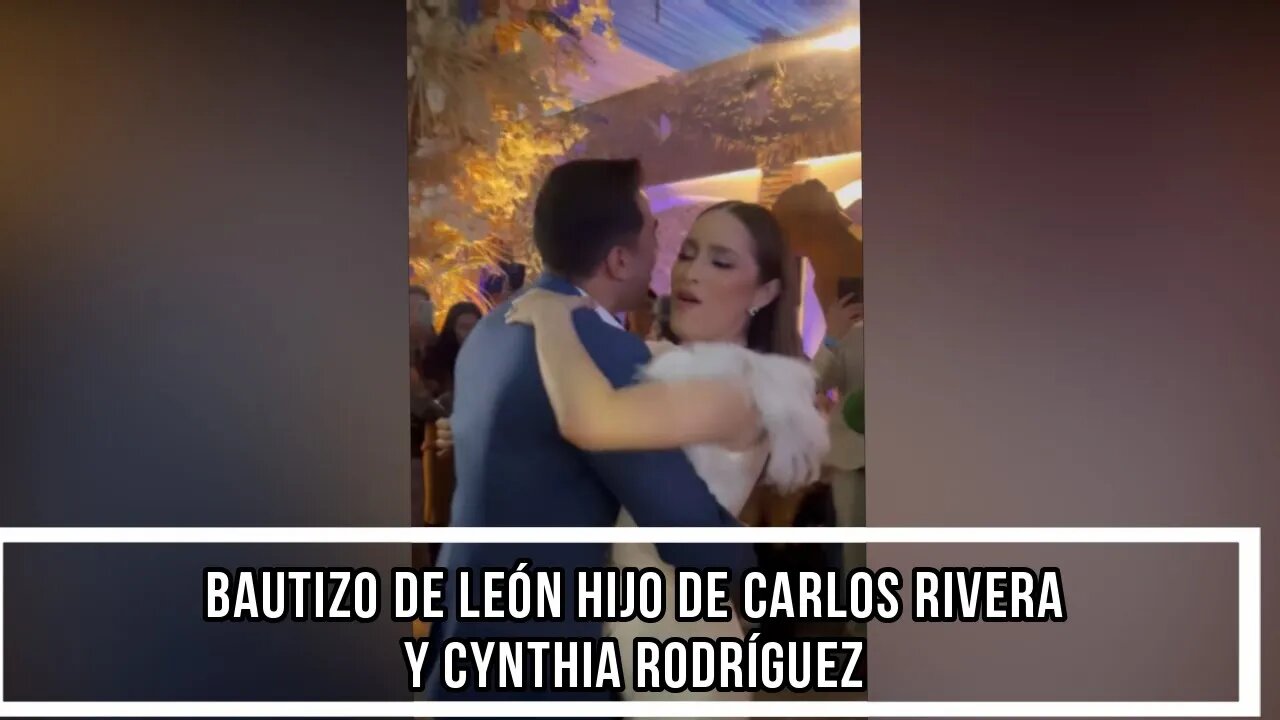 BAUTIZO DE LEÓN HIJO DE CARLOS RIVERA Y CYNTHIA RODRÍGUEZ