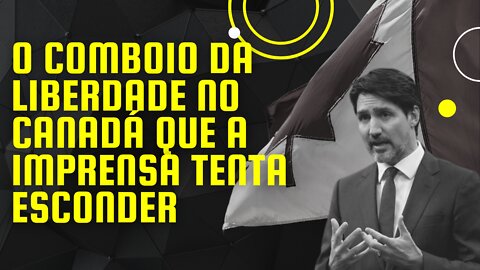 O Comboio da Liberdade no Canadá que a imprensa tenta esconder