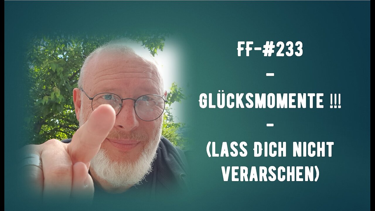 FF-# 233 - Glücksmomente!!!! - (Lass Dich nicht verxrschen)