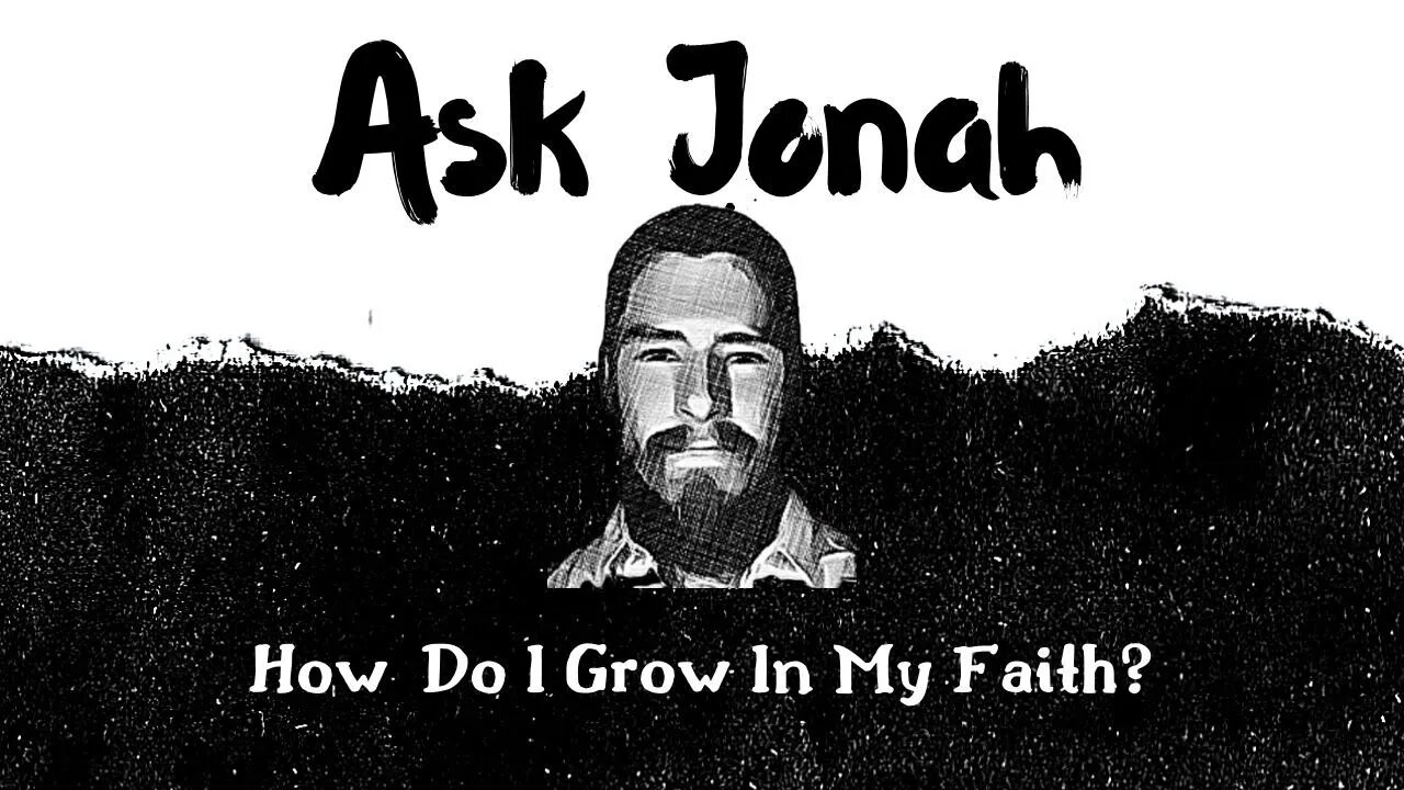 How Do I Grow in my Faith? / Ask Jonah