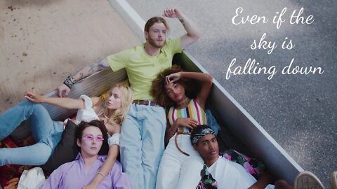 Even if the sky is falling down