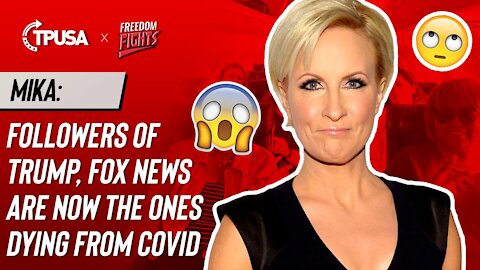 Mika: Followers of Trump, Fox News Are Now The Ones Dying From Covid