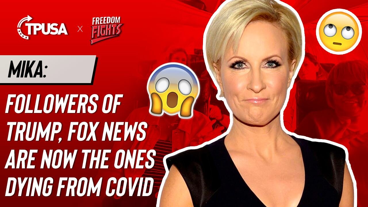 Mika: Followers of Trump, Fox News Are Now The Ones Dying From Covid