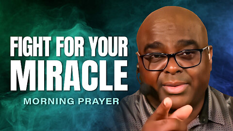 Fight for Your Miracle - Morning Prayer