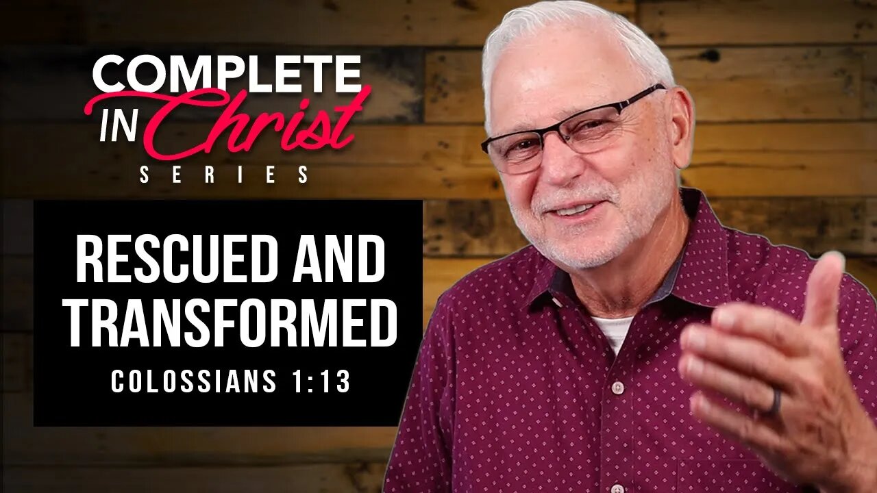 Complete In Christ Series: Rescued and Transformed