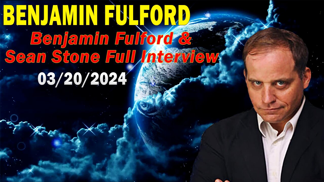 Benjamin Fulford Update Today March 20, 2024 - Benjamin Fulford and Sean Stone Full Interview