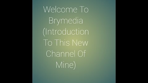 Welcome To Brymedia (Introduction To This New Channel Of Mine)