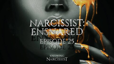 Narcissist : Ensnared Episode 25